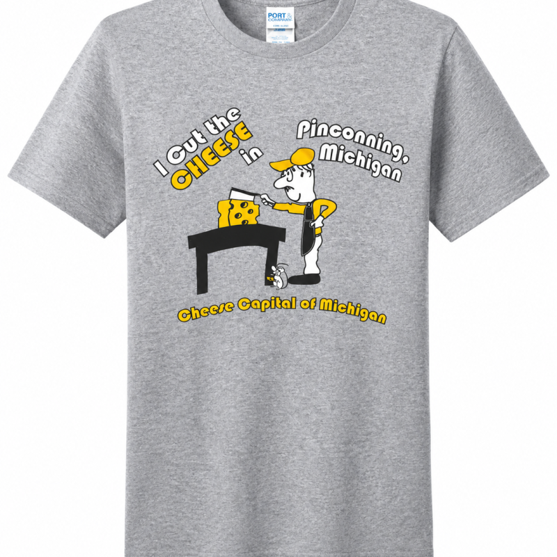 "I Cut the Cheese in Pinconning" Cheese Capital of MI T-Shirt